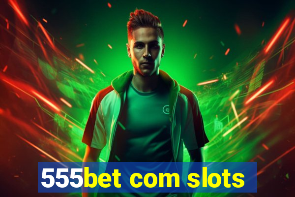 555bet com slots